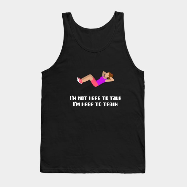 I'm not here to talk, I'm here to train Tank Top by InkBlitz